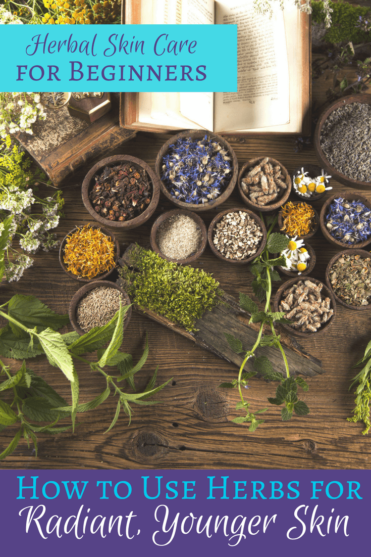 Herbal Skin Care for Beginners: How to Use Herbs in Your Skin Care Routine for Radiant, Younger Looking Skin!