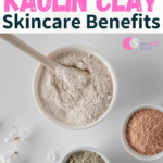 Kaolin Clay Skincare Benefits